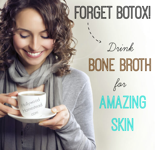 Forget Botox! Drink Bone Broth for Amazing Skin