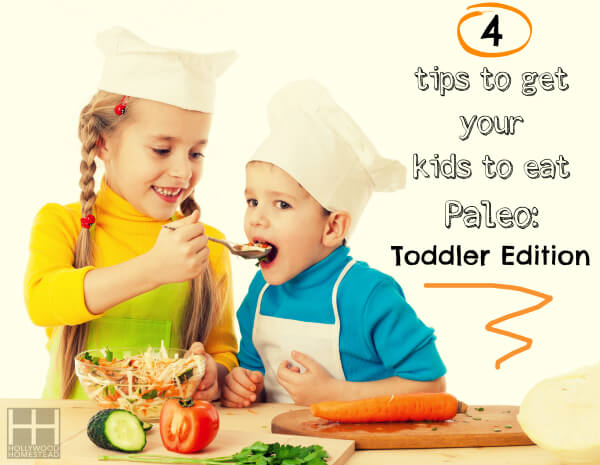 How to Get Your Kids to Eat Paleo (Toddler edition)