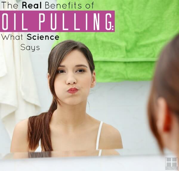 The Real Benefits of Oil Pulling: What Science Says - Hollywood Homestead