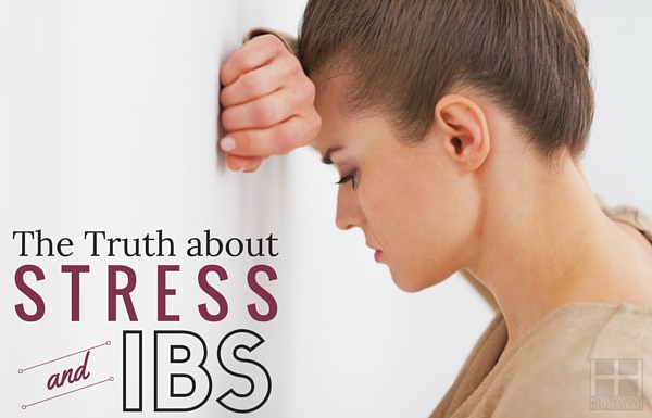 The Truth about Stress and IBS - Hollywood Homestead