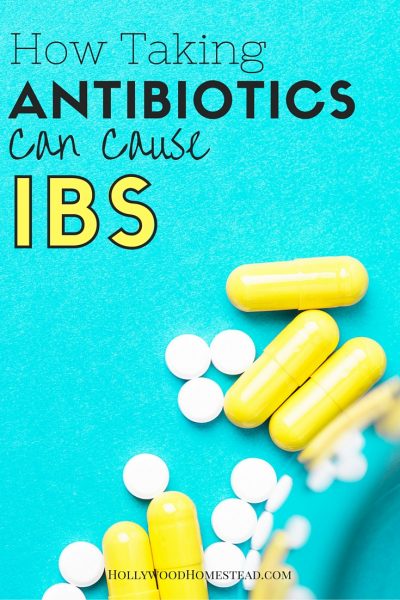 How Taking Antibiotics Can Cause IBS - HollywoodHomestead.com