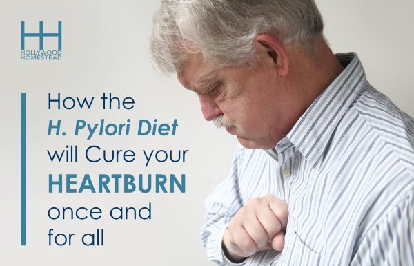 The H Pylori Diet That Will Cure Your Heartburn Once And For All Hollywood Homestead