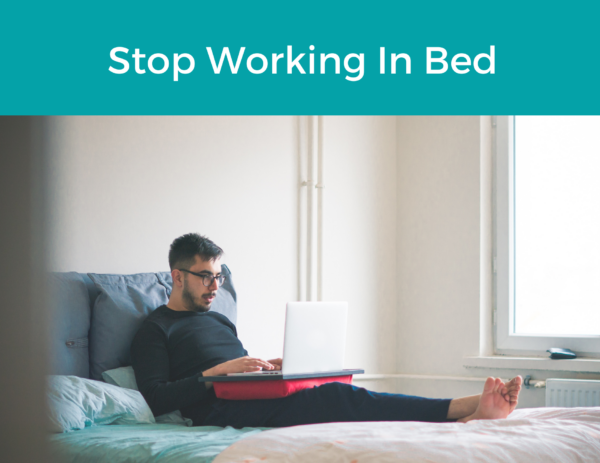 man working on the computer in his bed underneath the title "Stop Working In Bed"