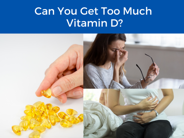 separate panels of supplements, a woman experiencing a migraine, and a person experiencing a stomachache, all under the title "Can You Get too Much Vitamin D?" 