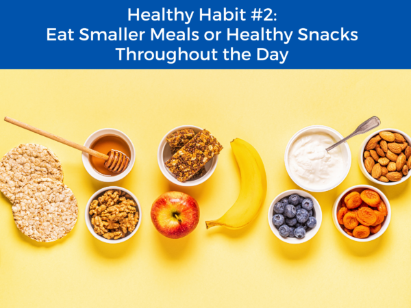 platter of food with the title "healthy habit #2: eat smaller meals or healthy snacks throughout the day"