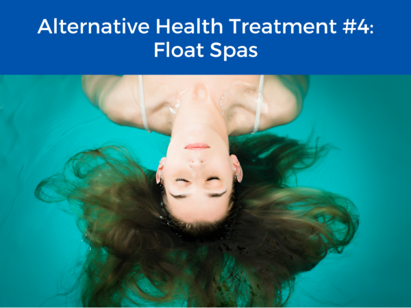 woman enjoying a sensory deprivation tank below the title "Alternative Health Treatment #4: Float Spas"