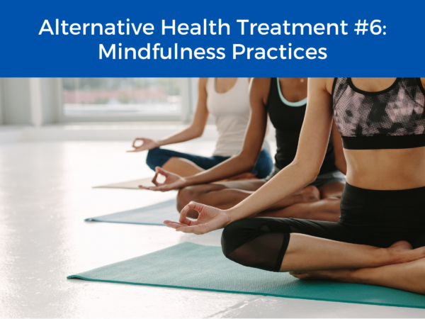People sitting in meditation under the title "Alternative Health Treatment #6: Mindfulness Practices" 