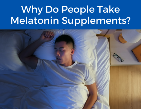 image of a person sleeping in bed under the title "Why Do People Take Melatonin Supplements" 