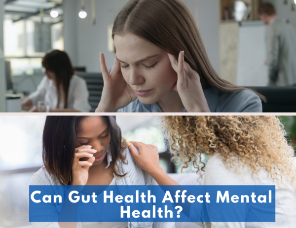 images of people crying and looking stressed above the title "Can Gut Health Affect Mental Health?" 