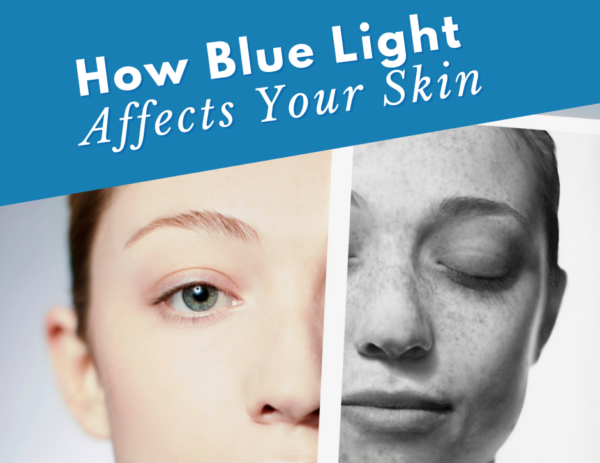 images of a person's face under the title "How Blue Light Affects Your Skin"